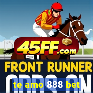 te amo 888 bet